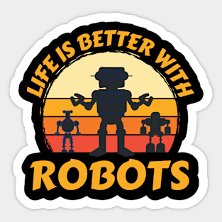 Life Is Better With Robots Sticker